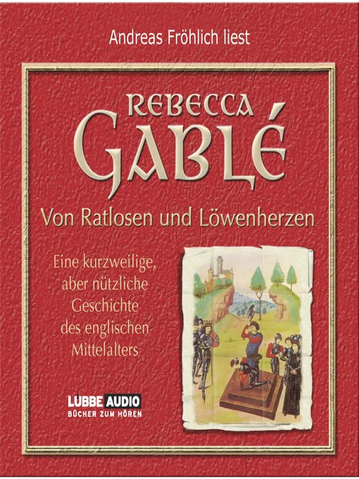 Title details for Von Ratlosen und Löwenherzen--Eine kurzweilige, aber nützliche Geschichte des englischen Mittelalters by Andreas Fröhlich - Available